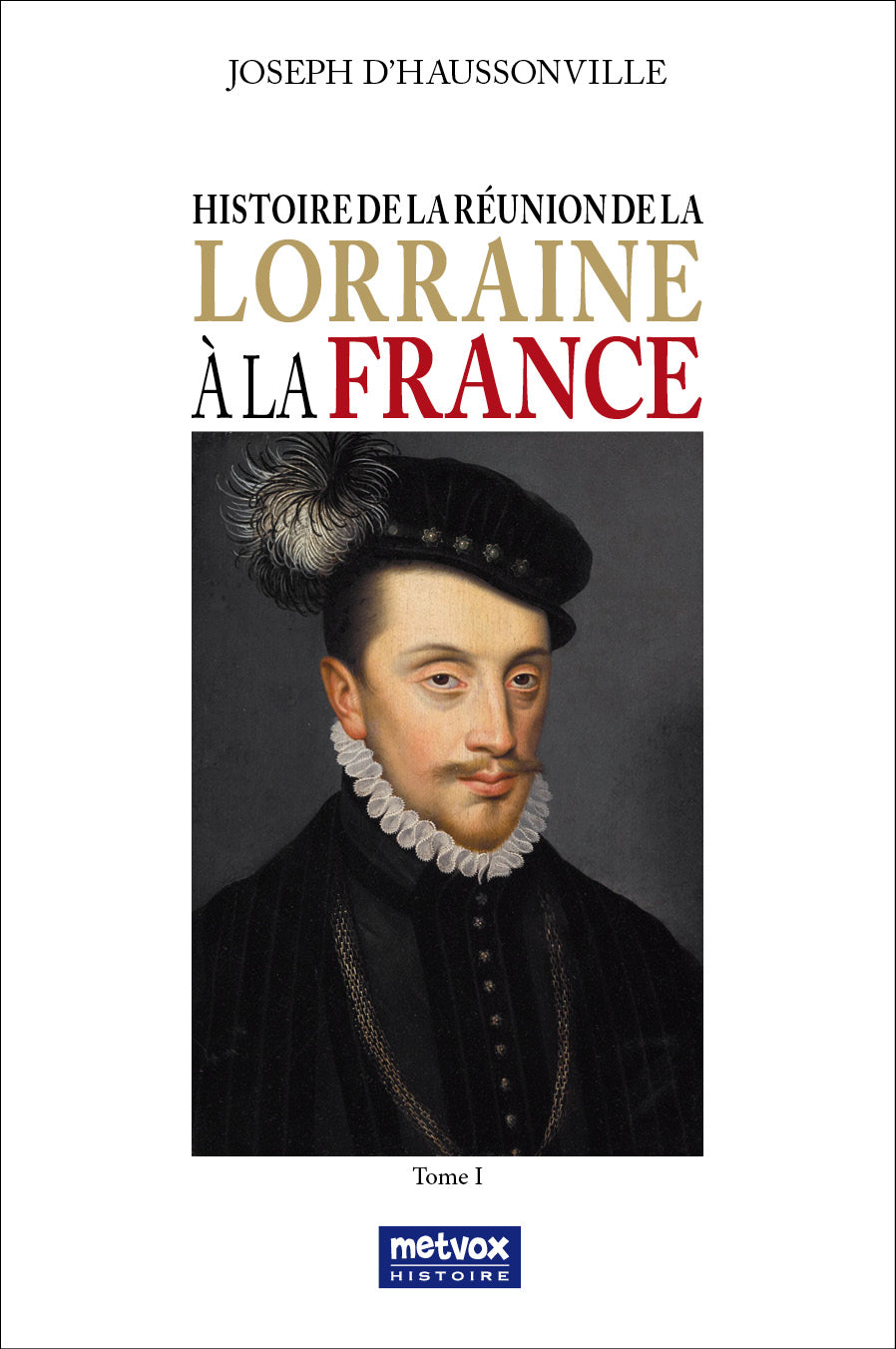 Lorraine's Union with France Vol 1 by Joseph d'Haussonville