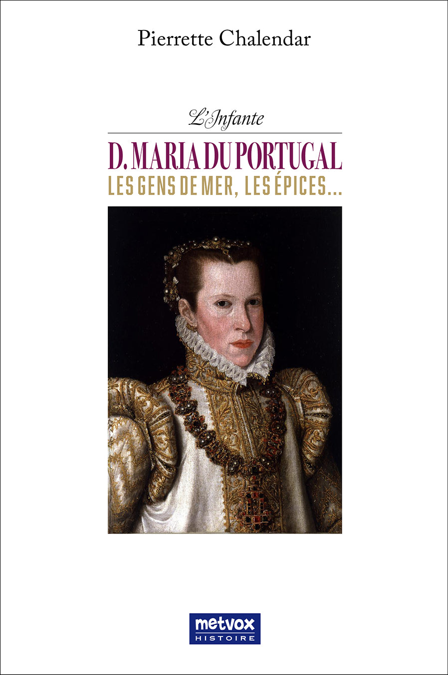 L'infante dona Maria du Portugal - Les gens de mer, les épices - Pierrette Chalendar (version papier)