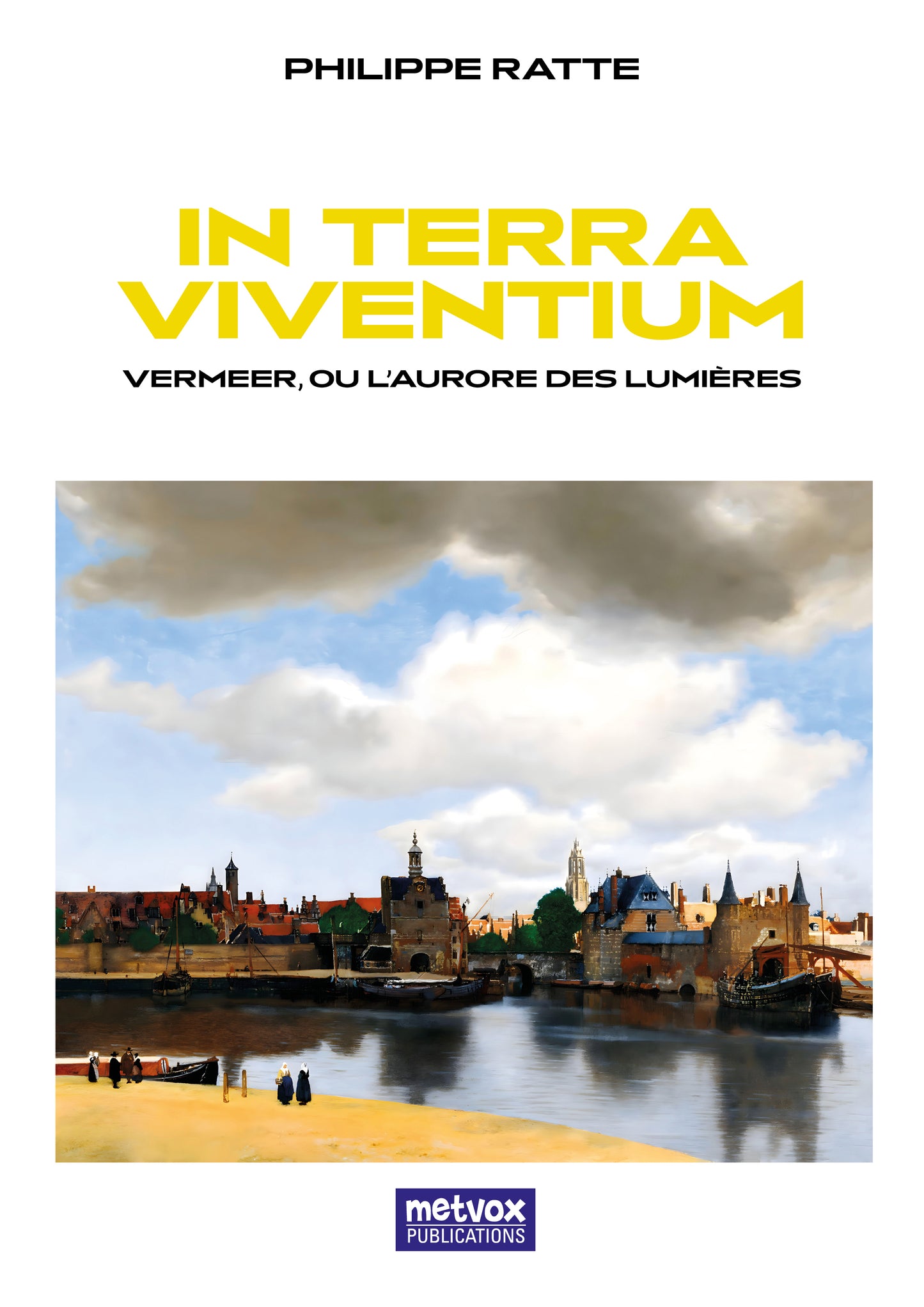 IN TERRA VIVENTIUM - Vermeer, ou l’aurore des lumières de Philippe Ratte (imprimée, ePub, PDF)