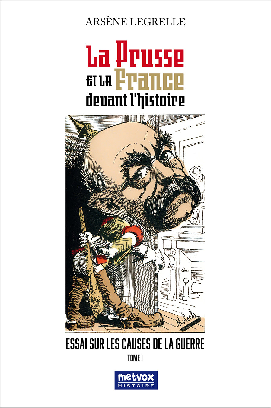 La Prusse et la France devant l'histoire - Tome I - Arsène Legrelle (version papier)