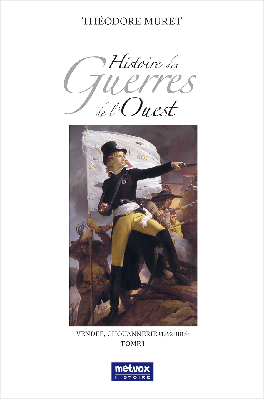 Histoire des guerres de l'Ouest - Tome I - Théodore Muret  (version papier)