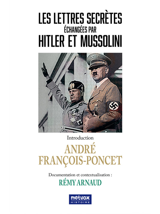 Lettres secrètes échangées par Hitler et Mussolini - André François Poncet, Rémy Arnaud  (version papier)