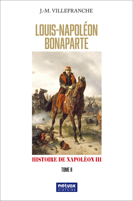 Louis-Napoléon Bonaparte - Histoire de Napoléon III - Tome II - J.-M. Villefranche  (version papier)