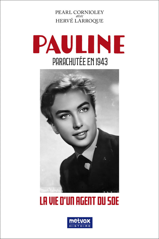 Pauline. Parachutée en 1943. La vie d'une agent du SOE - Pearl Cornioley, Hervé Larroque (version PDF)