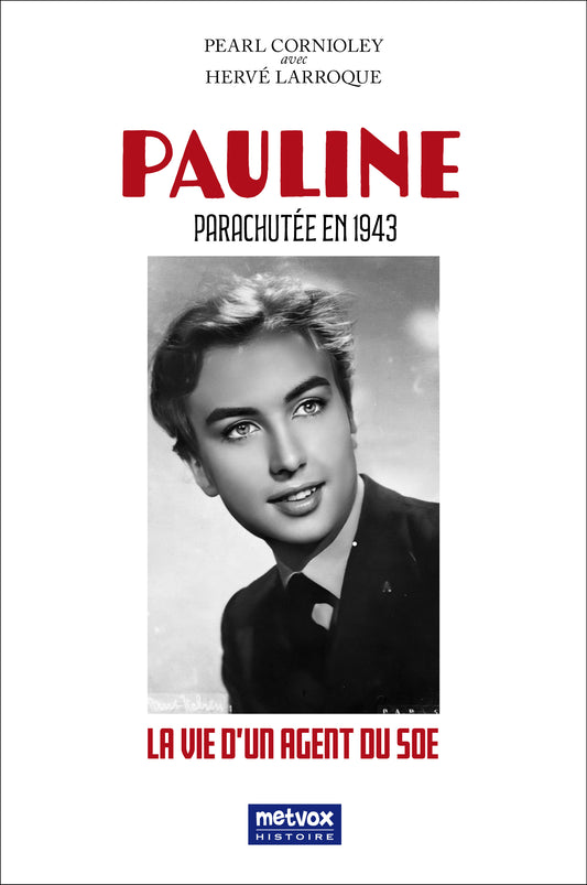 Pauline. Parachutée en 1943. La vie d'une agent du SOE - Pearl Cornioley, Hervé Larroque (version imprimée)